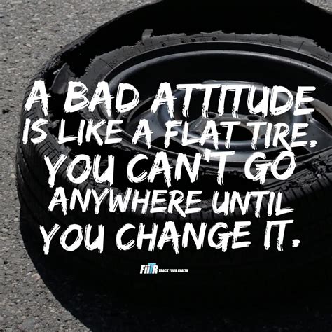 a bad attitude is like a flat tire